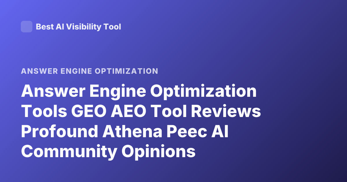 Answer Engine Optimization Tools GEO AEO Tool Reviews Profound Athena Peec AI Community Opinions