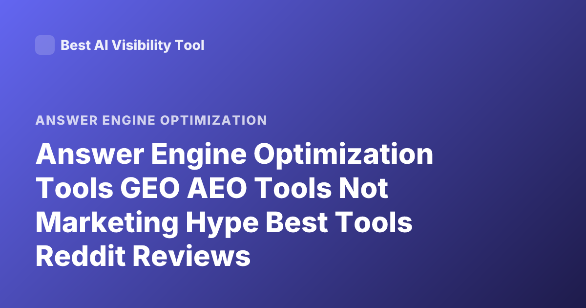Answer Engine Optimization Tools GEO AEO Tools Not Marketing Hype Best Tools Reddit Reviews