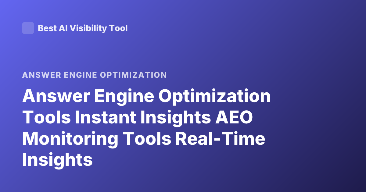 Answer Engine Optimization Tools Instant Insights AEO Monitoring Tools Real-Time Insights