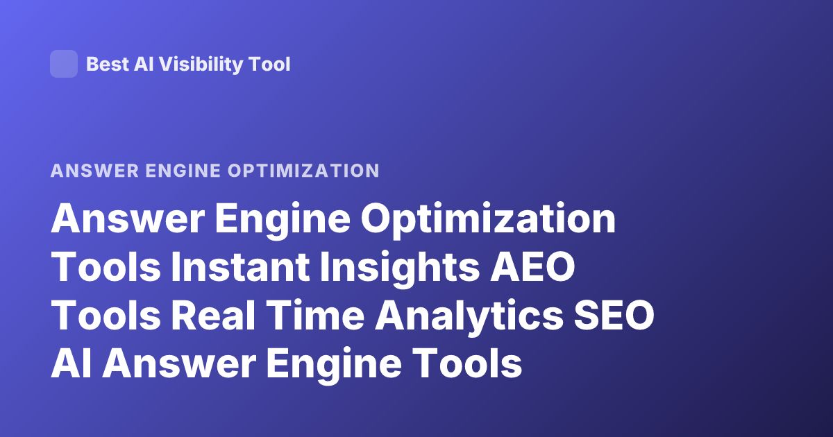 Answer Engine Optimization Tools Instant Insights AEO Tools Real Time Analytics SEO AI Answer Engine Tools