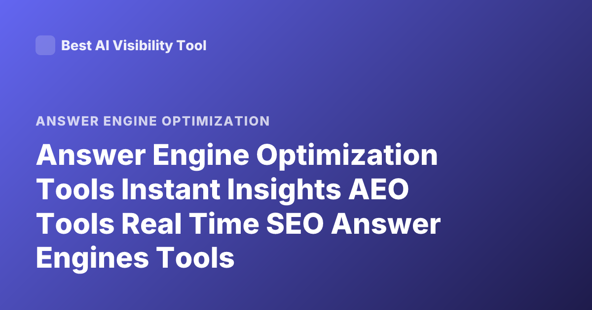 Answer Engine Optimization Tools Instant Insights AEO Tools Real Time SEO Answer Engines Tools