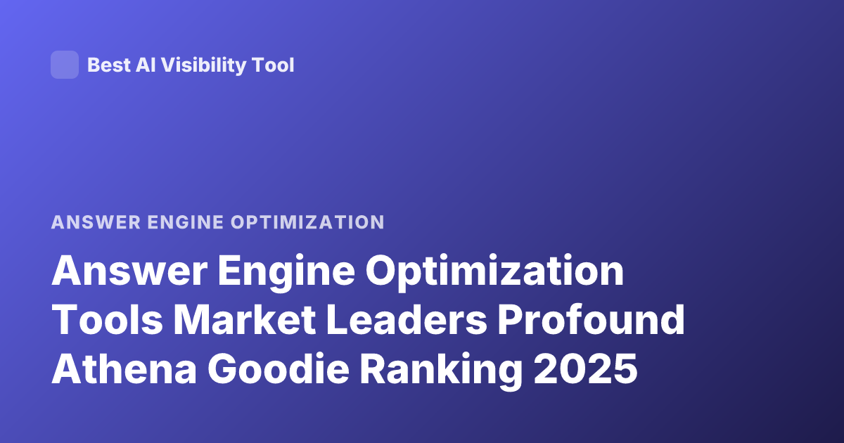 Answer Engine Optimization Tools Market Leaders Profound Athena Goodie Ranking 2025