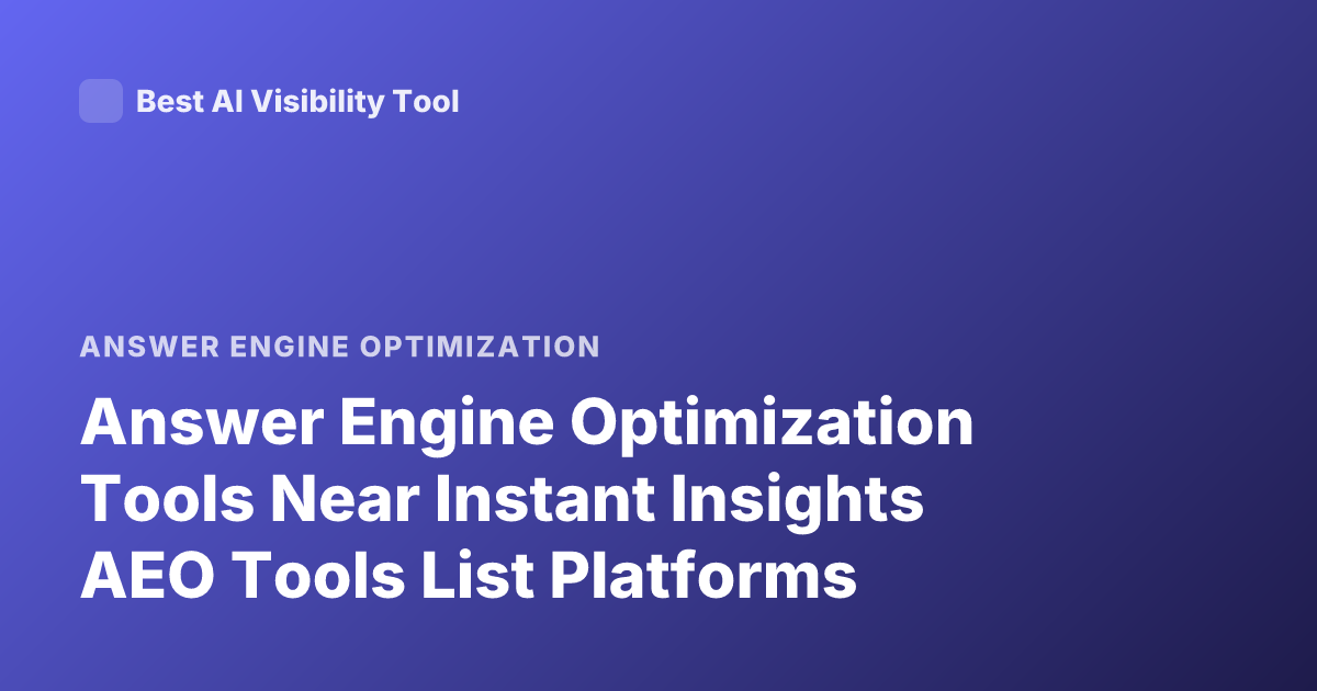 Answer Engine Optimization Tools Near Instant Insights AEO Tools List Platforms