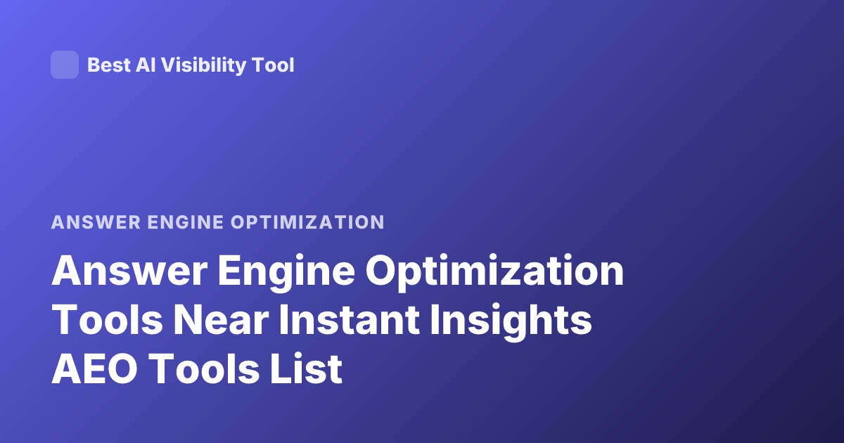 Answer Engine Optimization Tools Near Instant Insights AEO Tools List