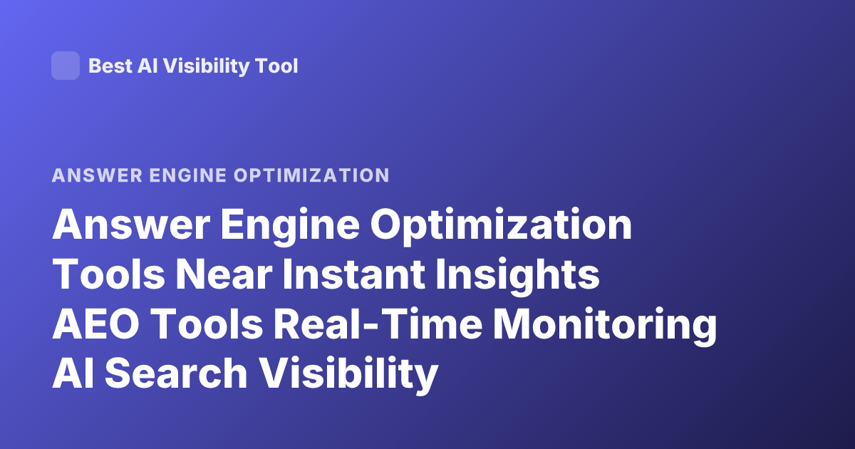 Answer Engine Optimization Tools Near Instant Insights AEO Tools Real-Time Monitoring AI Search Visibility