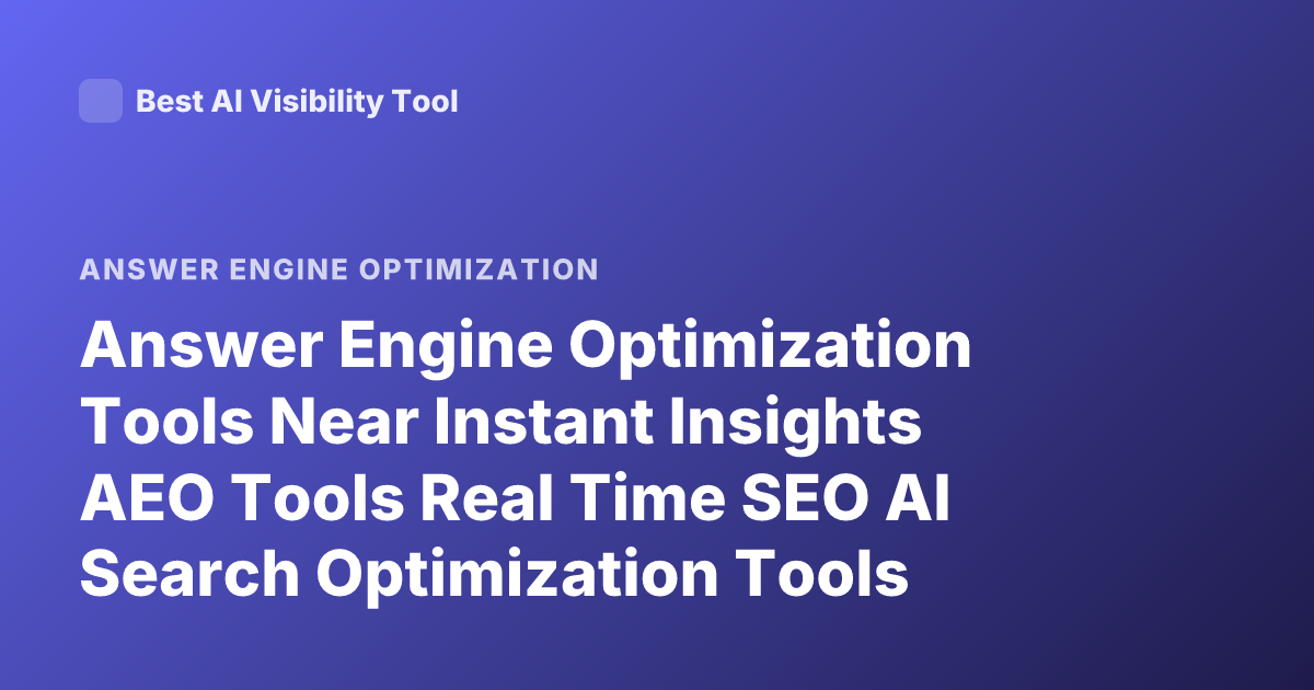 Answer Engine Optimization Tools Near Instant Insights AEO Tools Real Time SEO AI Search Optimization Tools