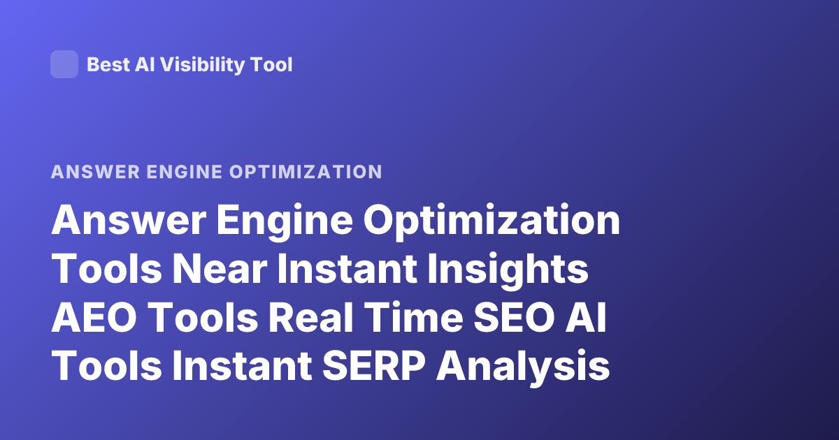 Answer Engine Optimization Tools Near Instant Insights AEO Tools Real Time SEO AI Tools Instant SERP Analysis