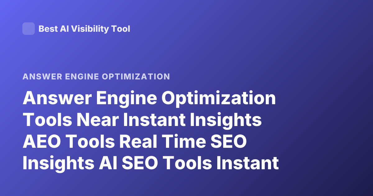 Answer Engine Optimization Tools Near Instant Insights AEO Tools Real Time SEO Insights AI SEO Tools Instant Analytics