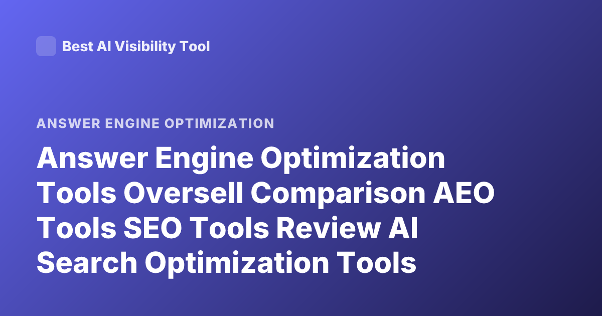 Answer Engine Optimization Tools Oversell Comparison AEO Tools SEO Tools Review AI Search Optimization Tools Reddit