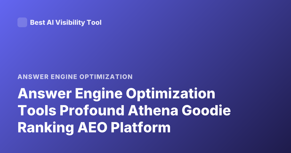 Answer Engine Optimization Tools Profound Athena Goodie Ranking AEO Platform