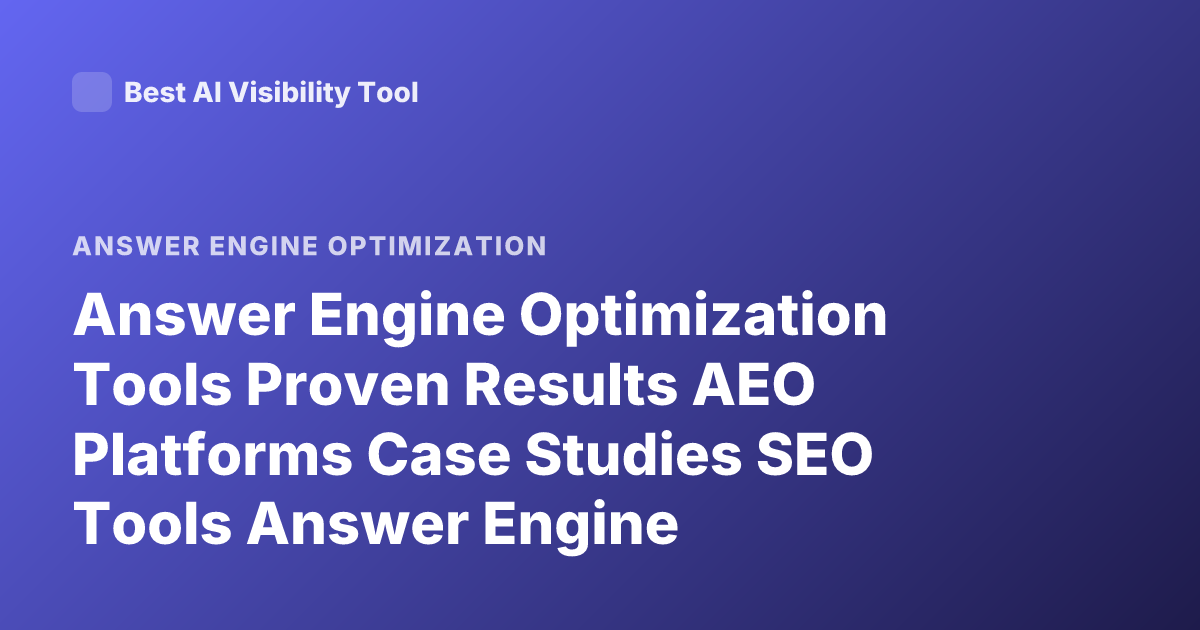 Answer Engine Optimization Tools Proven Results AEO Platforms Case Studies SEO Tools Answer Engine Optimization