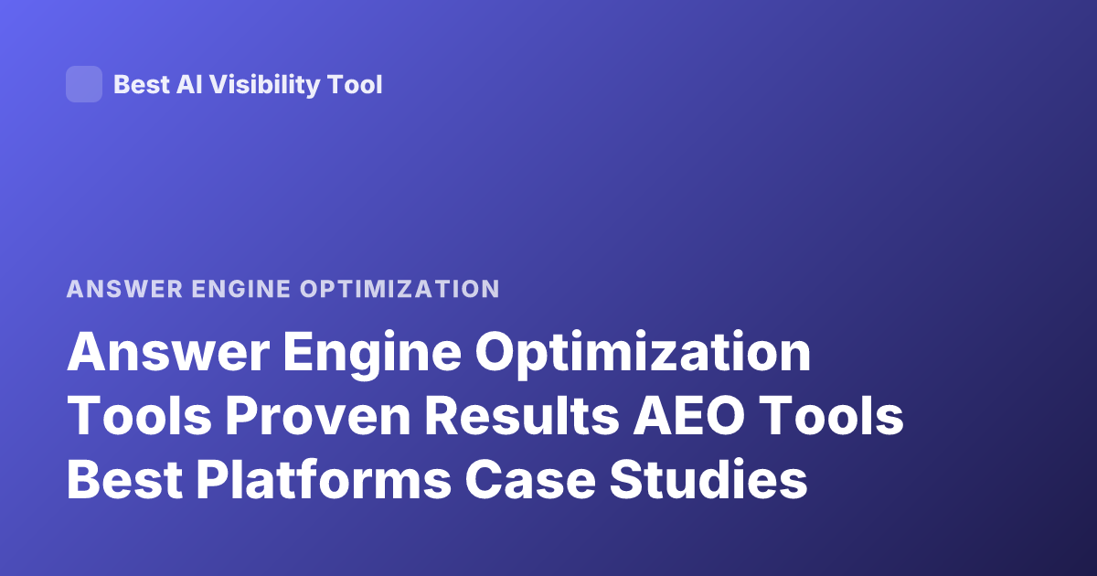 Answer Engine Optimization Tools Proven Results AEO Tools Best Platforms Case Studies