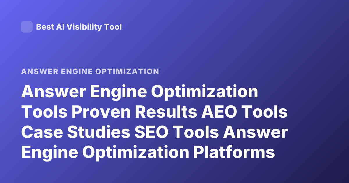Answer Engine Optimization Tools Proven Results AEO Tools Case Studies SEO Tools Answer Engine Optimization Platforms