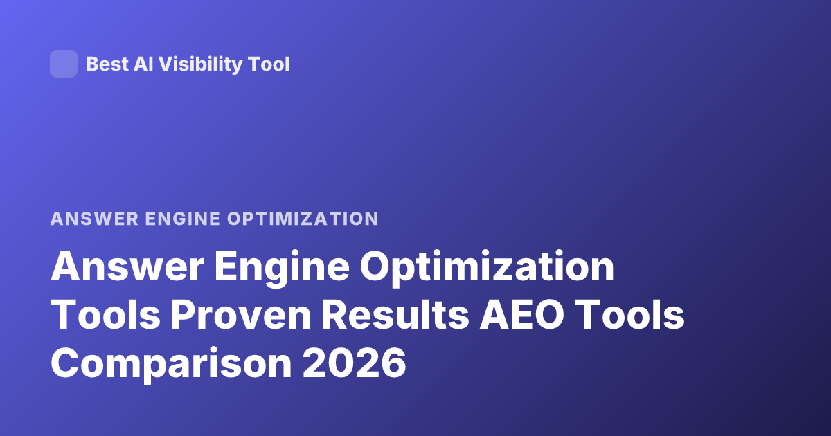 Answer Engine Optimization Tools Proven Results AEO Tools Comparison 2026