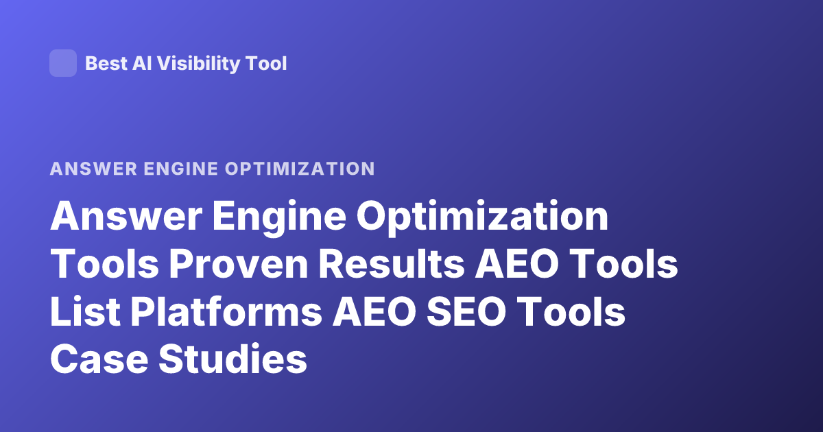 Answer Engine Optimization Tools Proven Results AEO Tools List Platforms AEO SEO Tools Case Studies