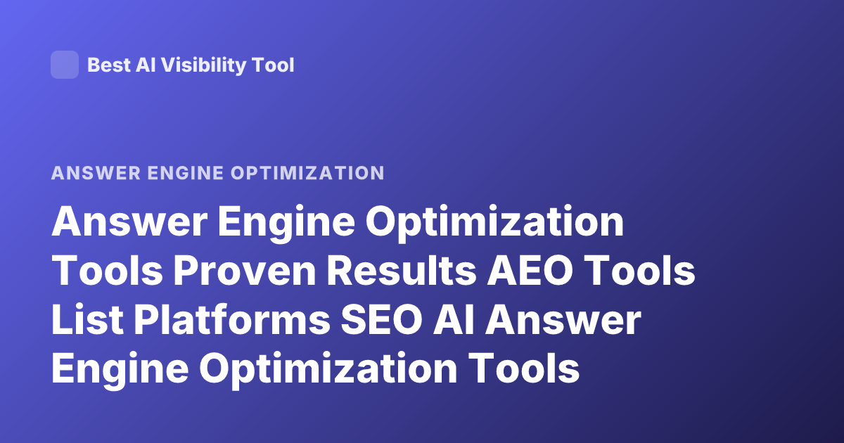 Answer Engine Optimization Tools Proven Results AEO Tools List Platforms SEO AI Answer Engine Optimization Tools