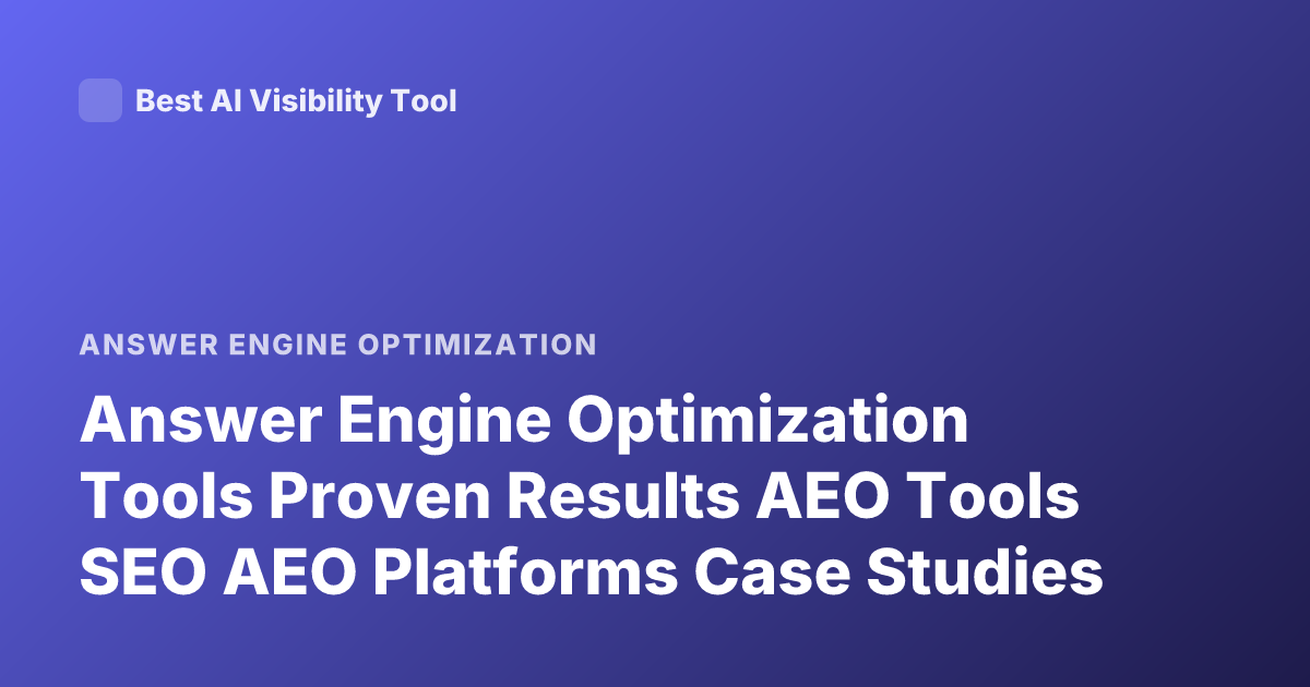 Answer Engine Optimization Tools Proven Results AEO Tools SEO AEO Platforms Case Studies