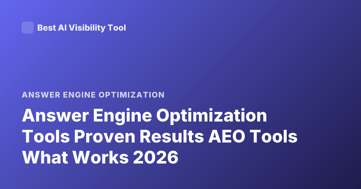 Answer Engine Optimization Tools Proven Results AEO Tools What Works 2026