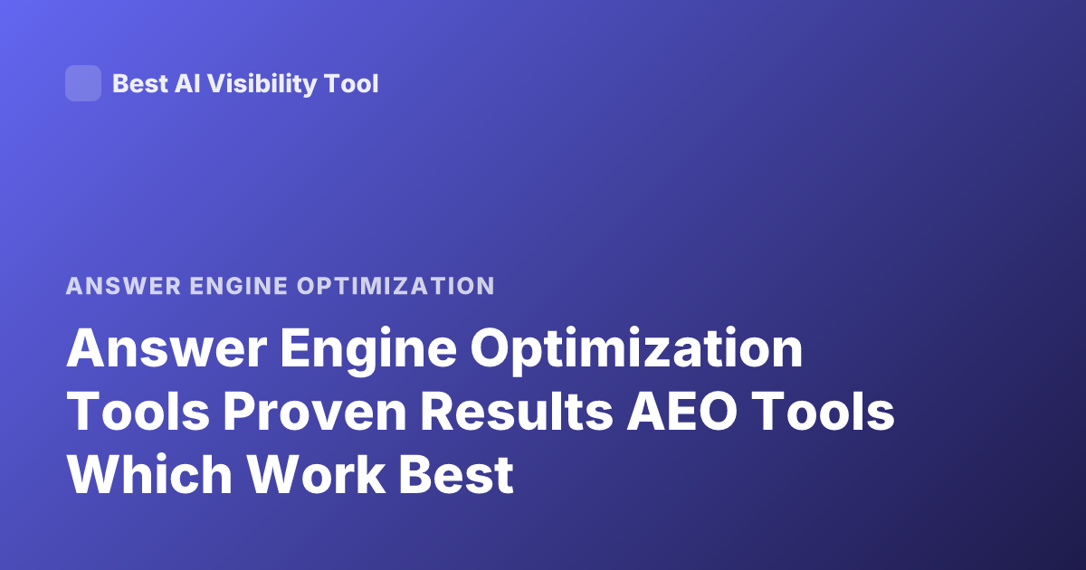 Answer Engine Optimization Tools Proven Results AEO Tools Which Work Best