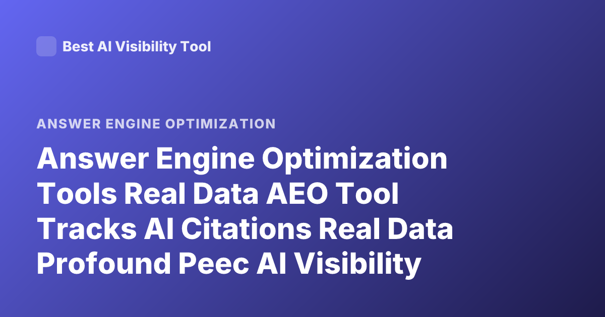 Answer Engine Optimization Tools Real Data AEO Tool Tracks AI Citations Real Data Profound Peec AI Visibility