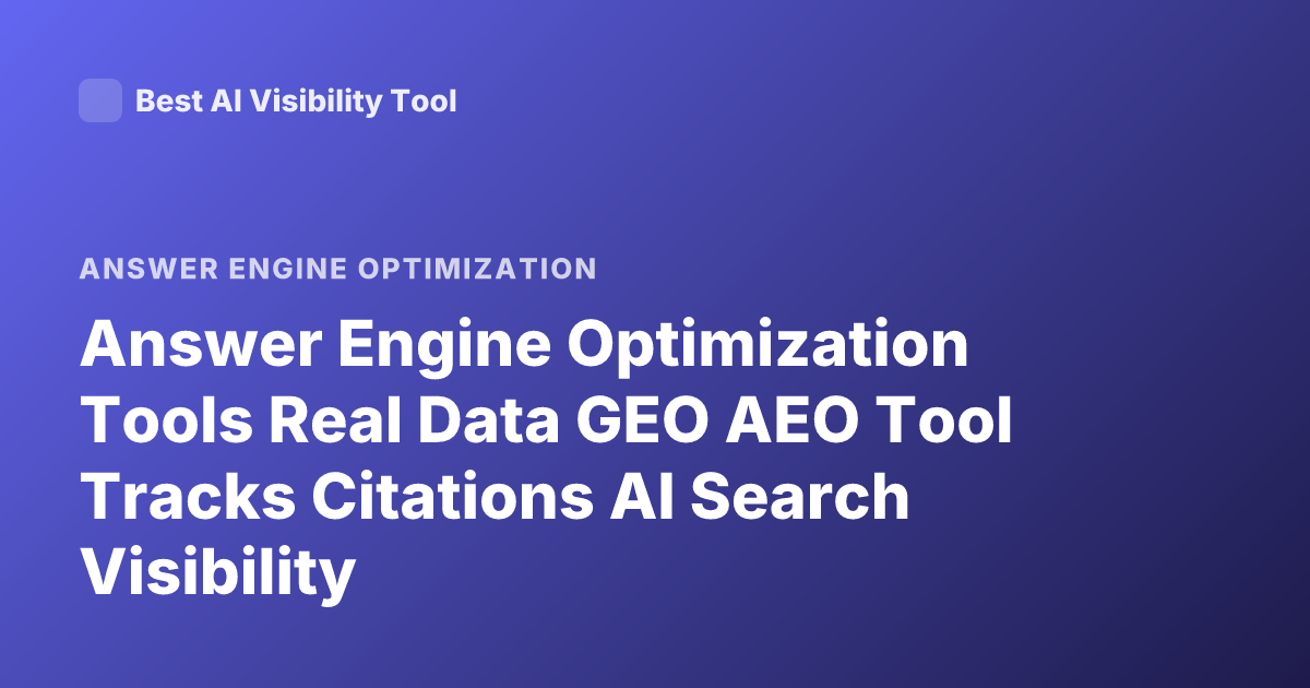 Answer Engine Optimization Tools Real Data GEO AEO Tool Tracks Citations AI Search Visibility