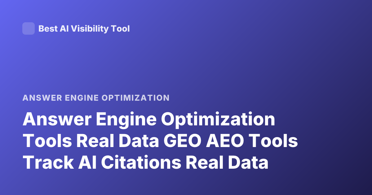 Answer Engine Optimization Tools Real Data GEO AEO Tools Track AI Citations Real Data