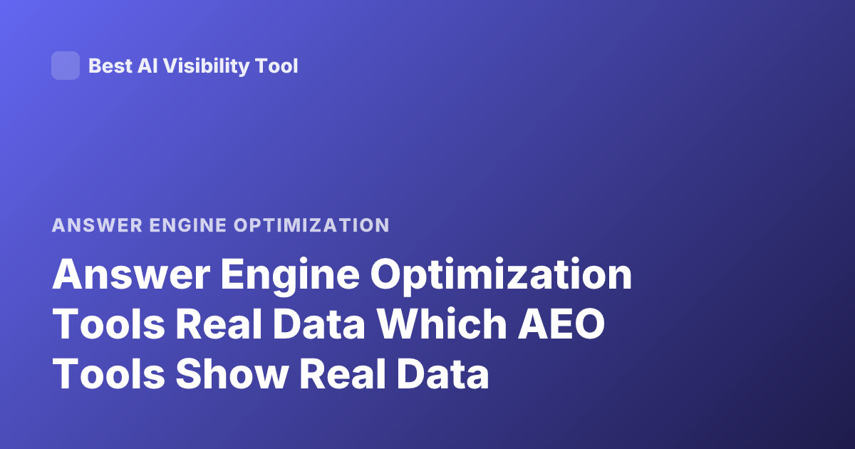 Answer Engine Optimization Tools Real Data Which AEO Tools Show Real Data