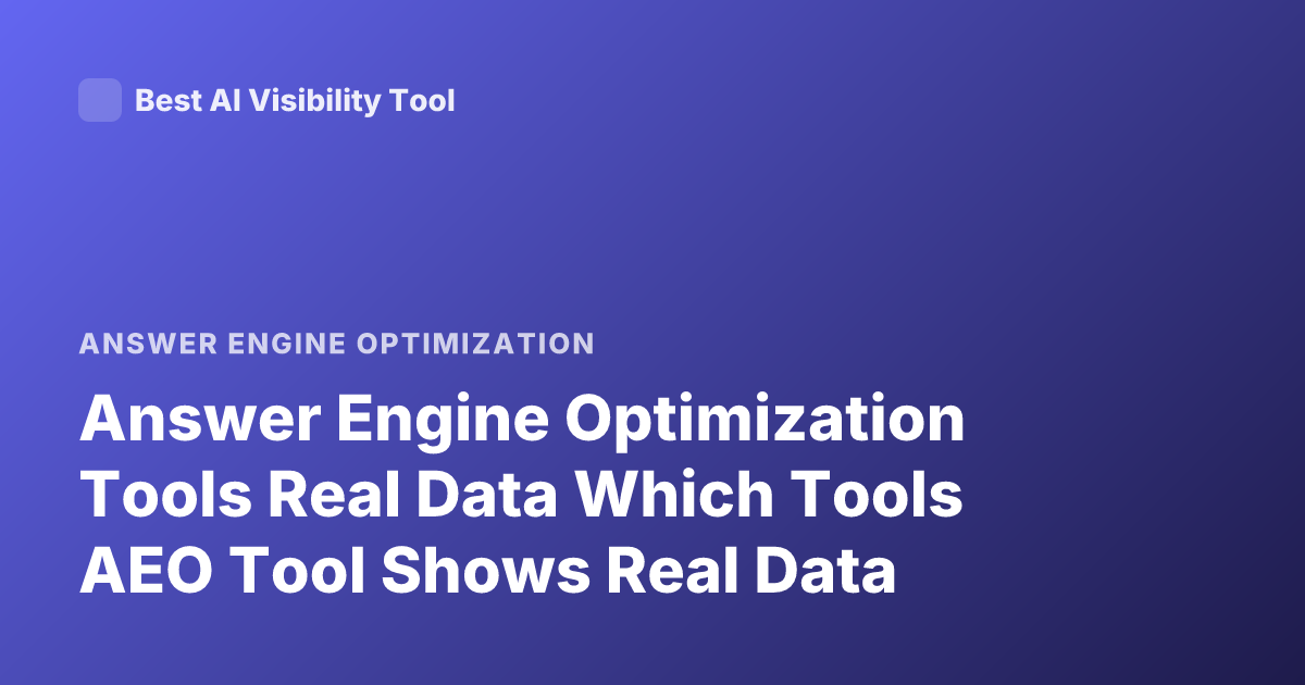 Answer Engine Optimization Tools Real Data Which Tools AEO Tool Shows Real Data