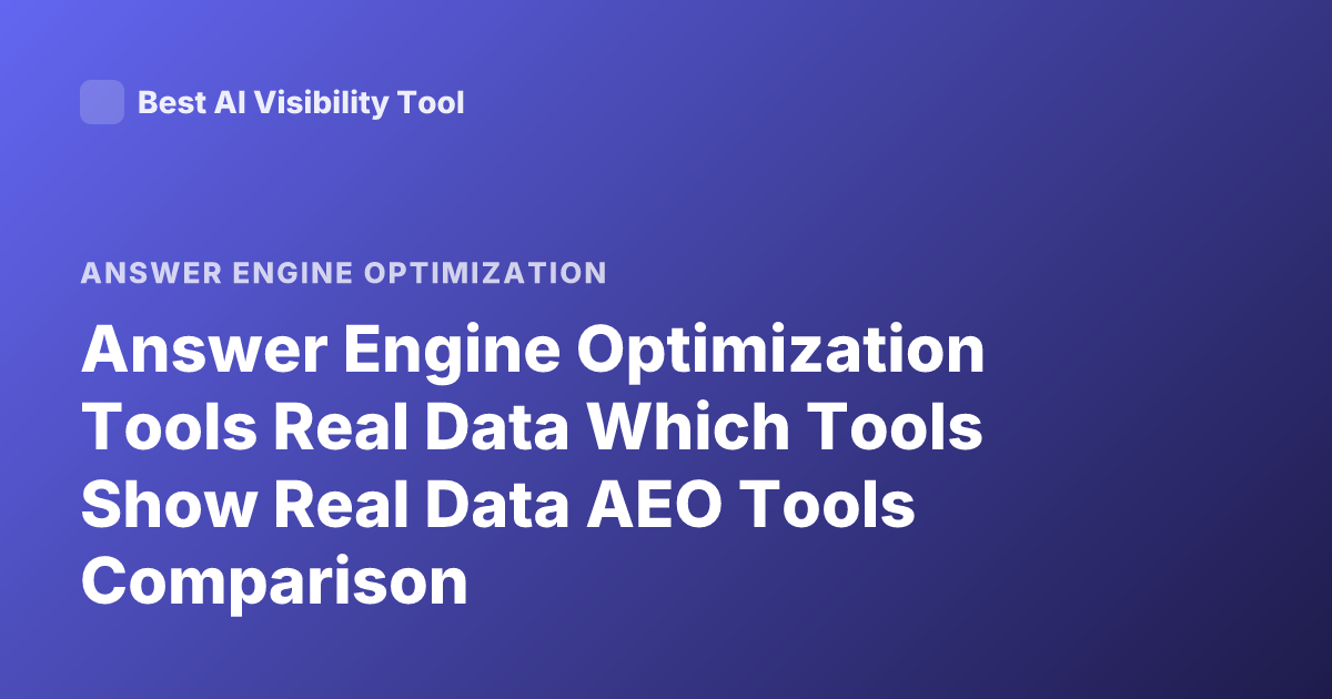 Answer Engine Optimization Tools Real Data Which Tools Show Real Data AEO Tools Comparison