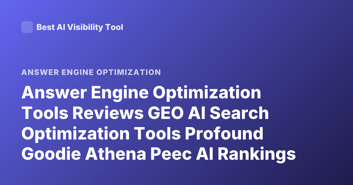 Answer Engine Optimization Tools Reviews GEO AI Search Optimization Tools Profound Goodie Athena Peec AI Rankings