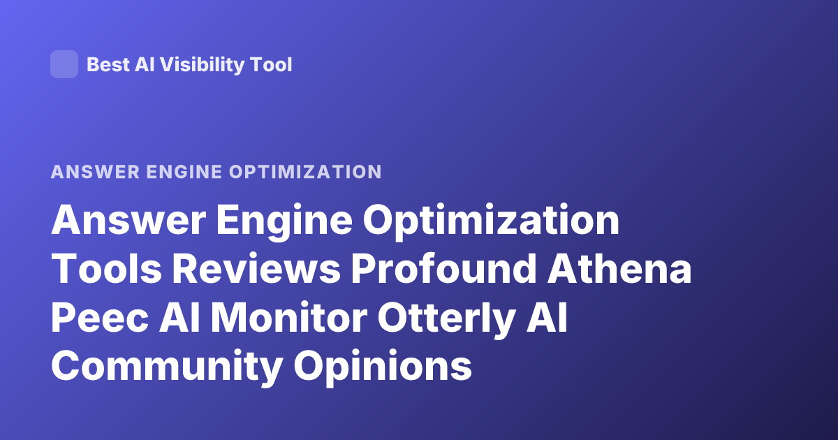 Answer Engine Optimization Tools Reviews Profound Athena Peec AI Monitor Otterly AI Community Opinions