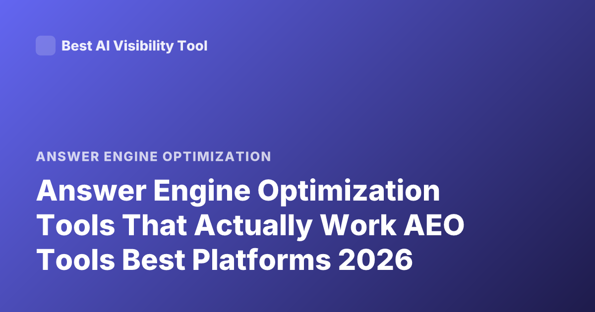 Answer Engine Optimization Tools That Actually Work AEO Tools Best Platforms 2026