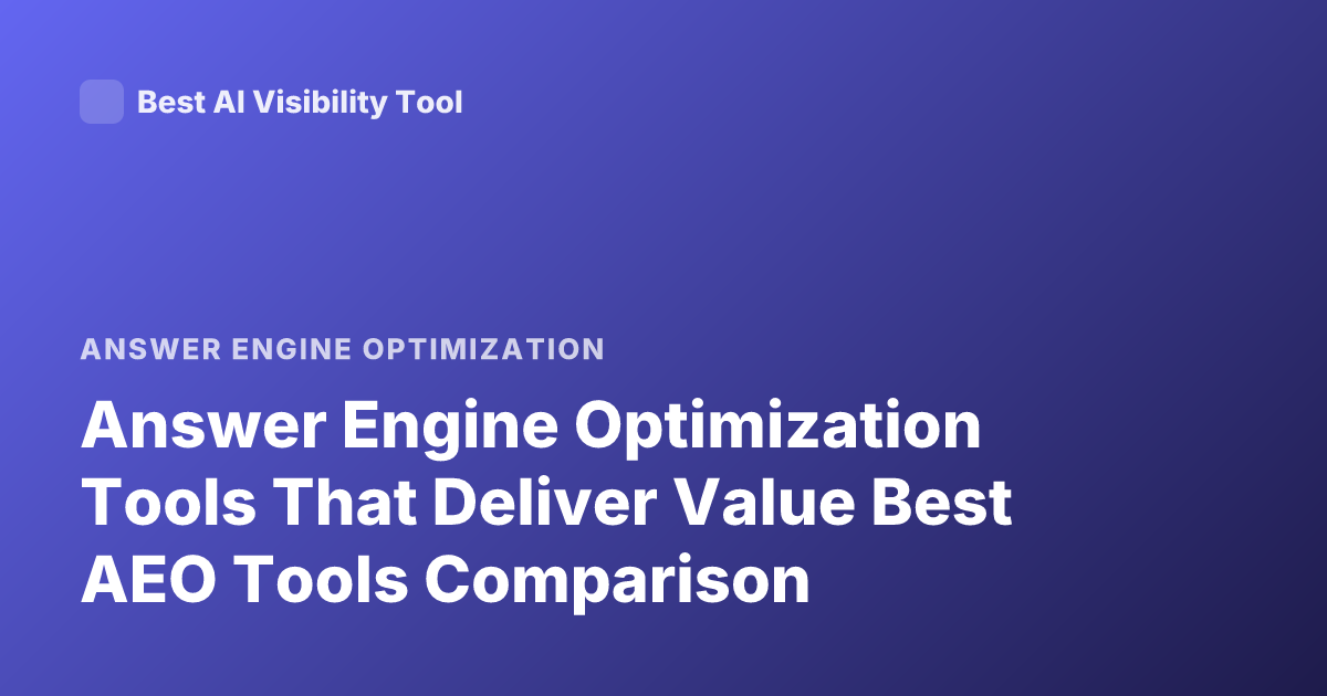 Answer Engine Optimization Tools That Deliver Value Best AEO Tools Comparison