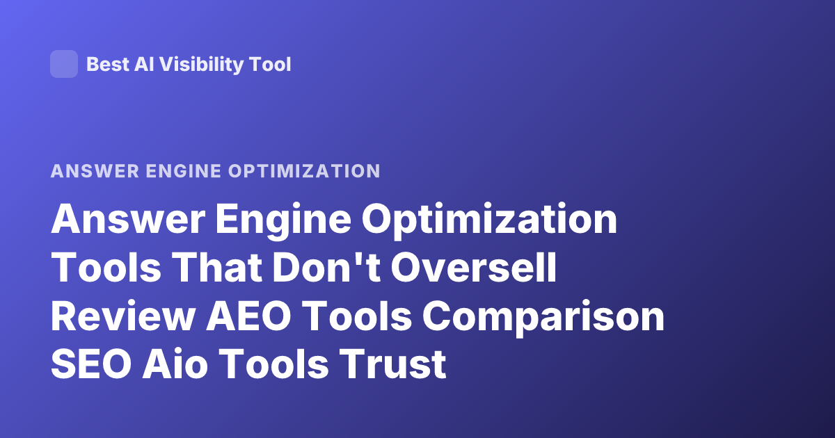 Answer Engine Optimization Tools That Don't Oversell Review AEO Tools Comparison SEO Aio Tools Trust