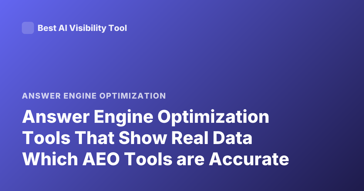 Answer Engine Optimization Tools That Show Real Data Which AEO Tools are Accurate