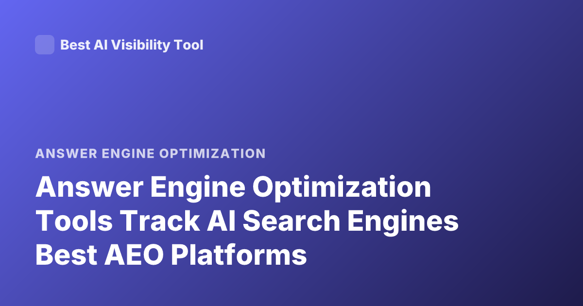 Answer Engine Optimization Tools Track AI Search Engines Best AEO Platforms