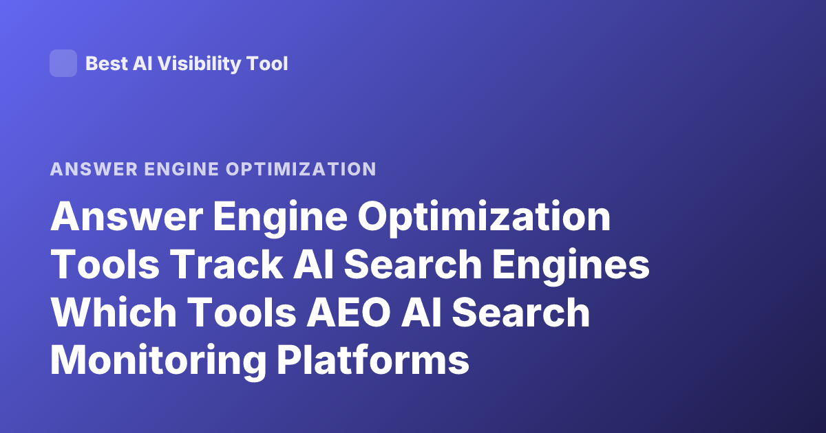 Answer Engine Optimization Tools Track AI Search Engines Which Tools AEO AI Search Monitoring Platforms