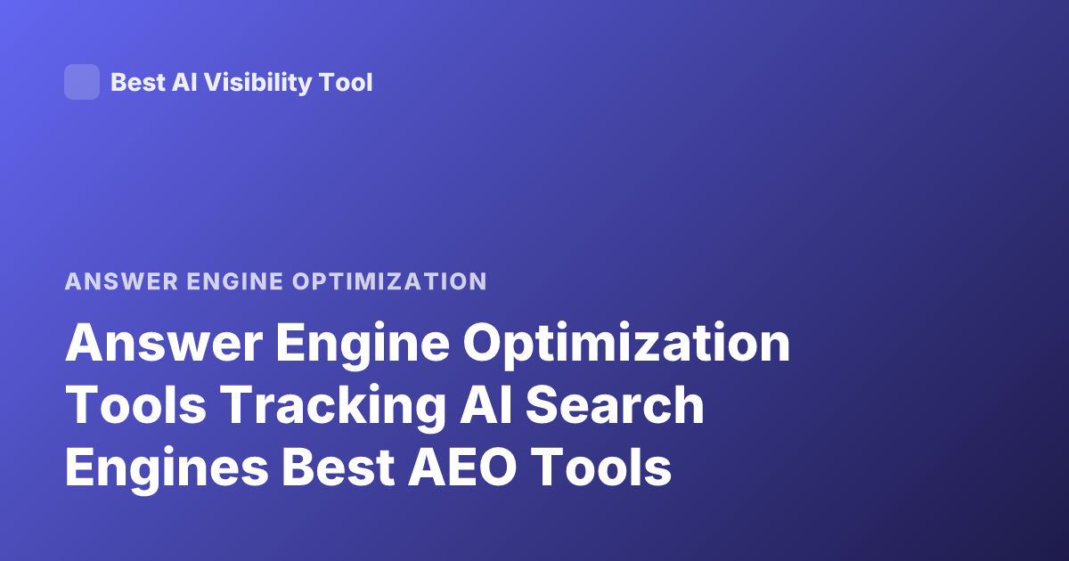 Answer Engine Optimization Tools Tracking AI Search Engines Best AEO Tools