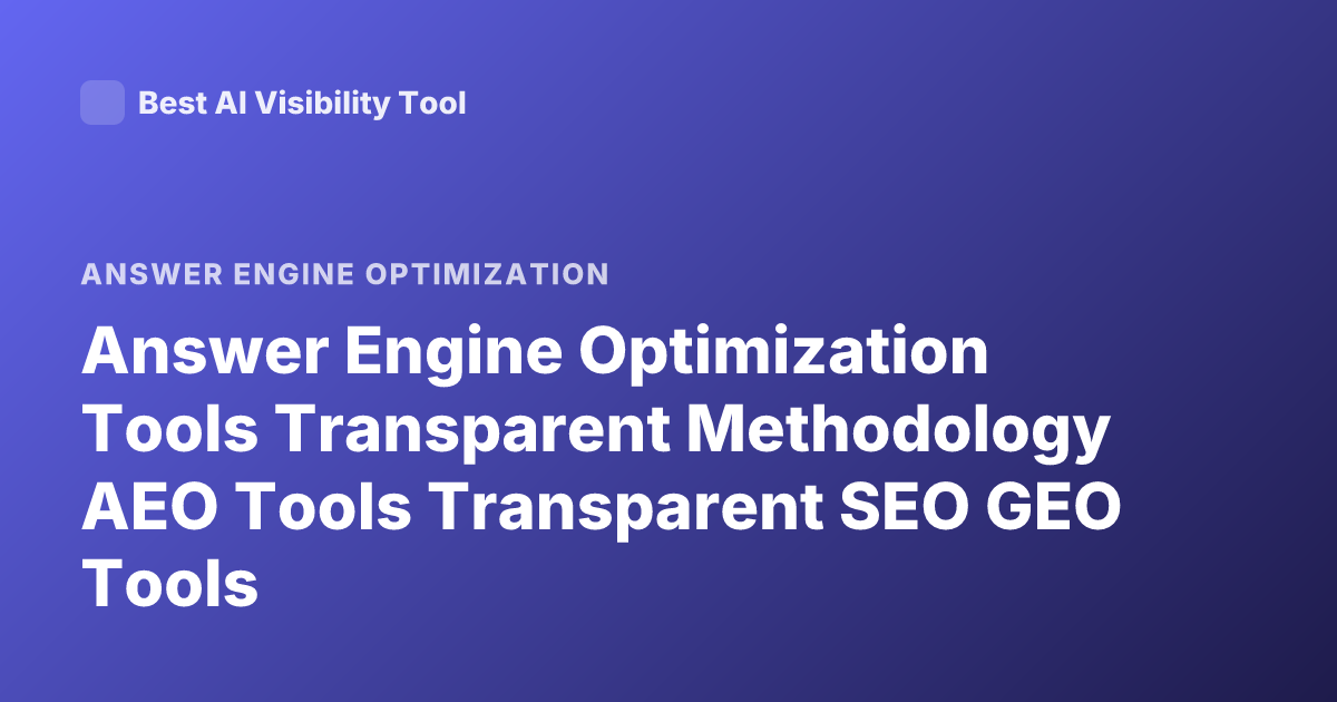 Answer Engine Optimization Tools Transparent Methodology AEO Tools Transparent SEO GEO Tools