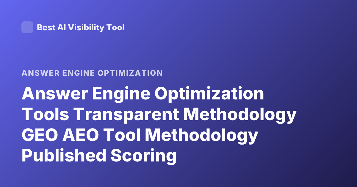 Answer Engine Optimization Tools Transparent Methodology GEO AEO Tool Methodology Published Scoring