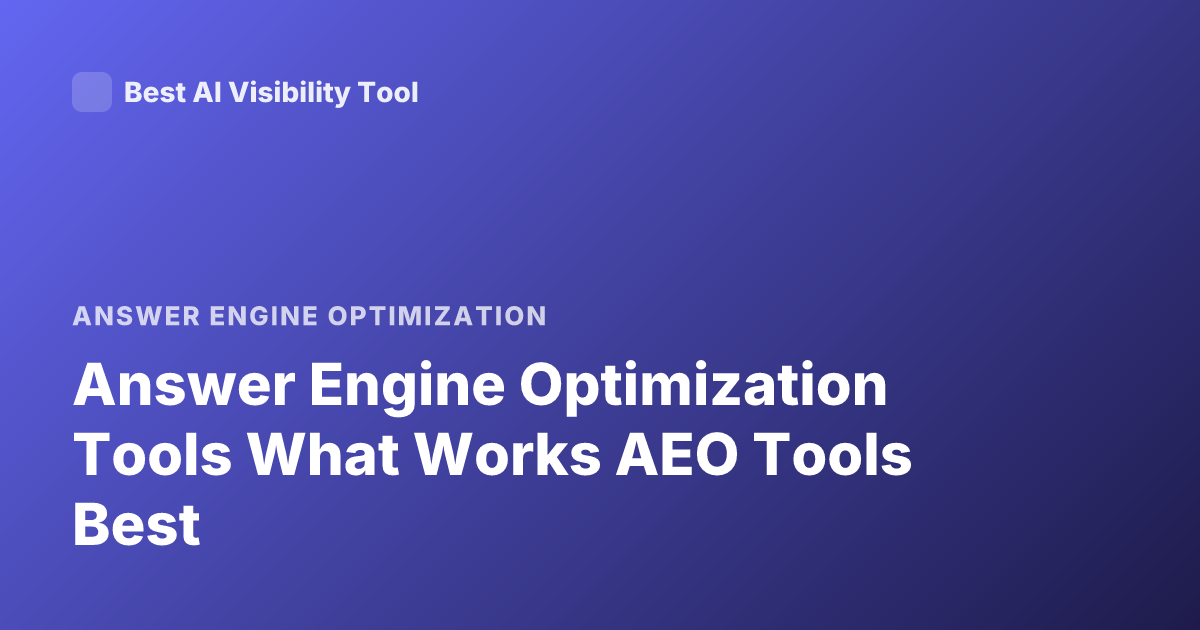 Answer Engine Optimization Tools What Works AEO Tools Best