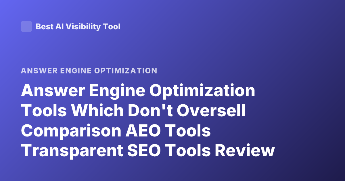 Answer Engine Optimization Tools Which Don't Oversell Comparison AEO Tools Transparent SEO Tools Review