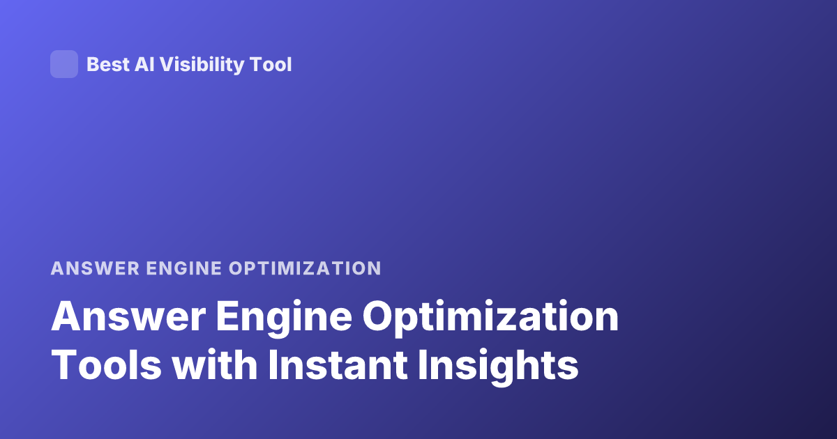 Answer Engine Optimization Tools with Instant Insights