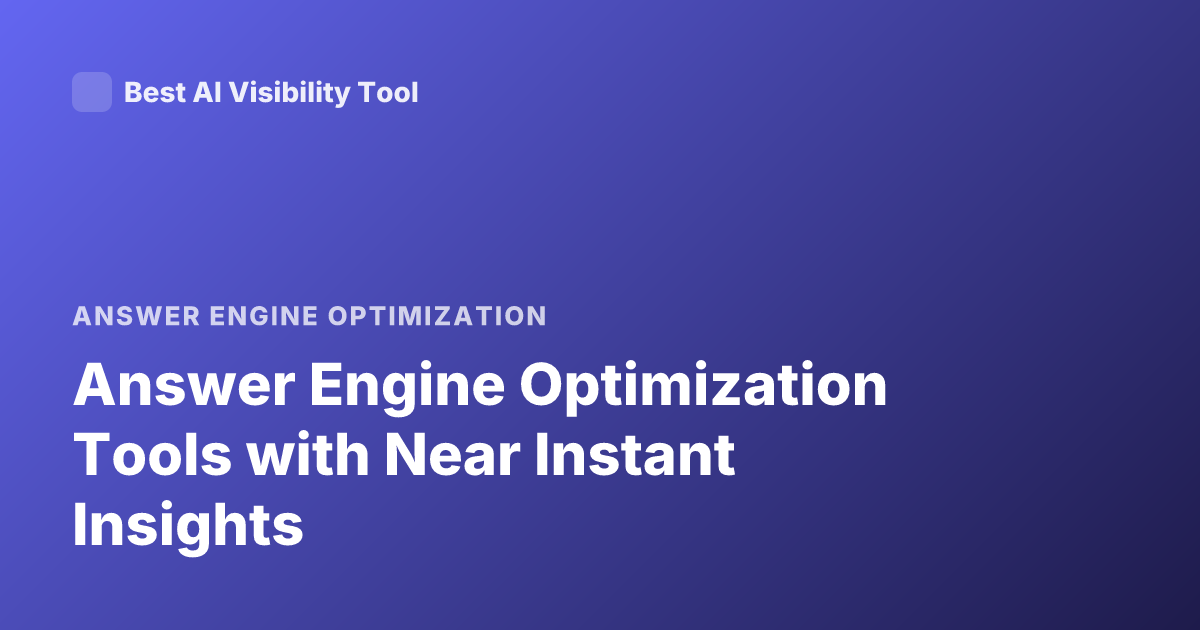 Answer Engine Optimization Tools with Near Instant Insights