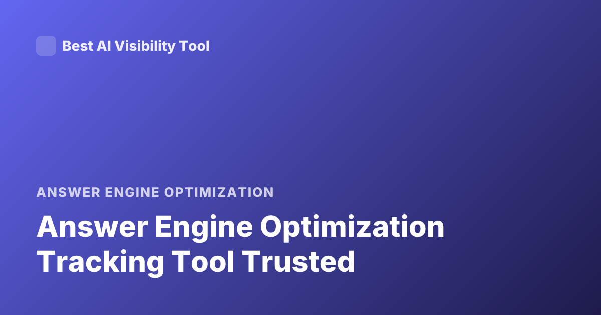 Answer Engine Optimization Tracking Tool Trusted