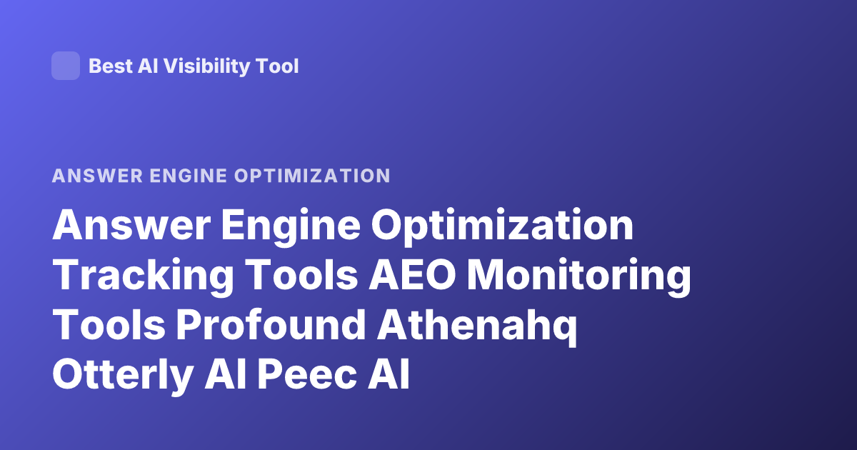 Answer Engine Optimization Tracking Tools AEO Monitoring Tools Profound Athenahq Otterly AI Peec AI