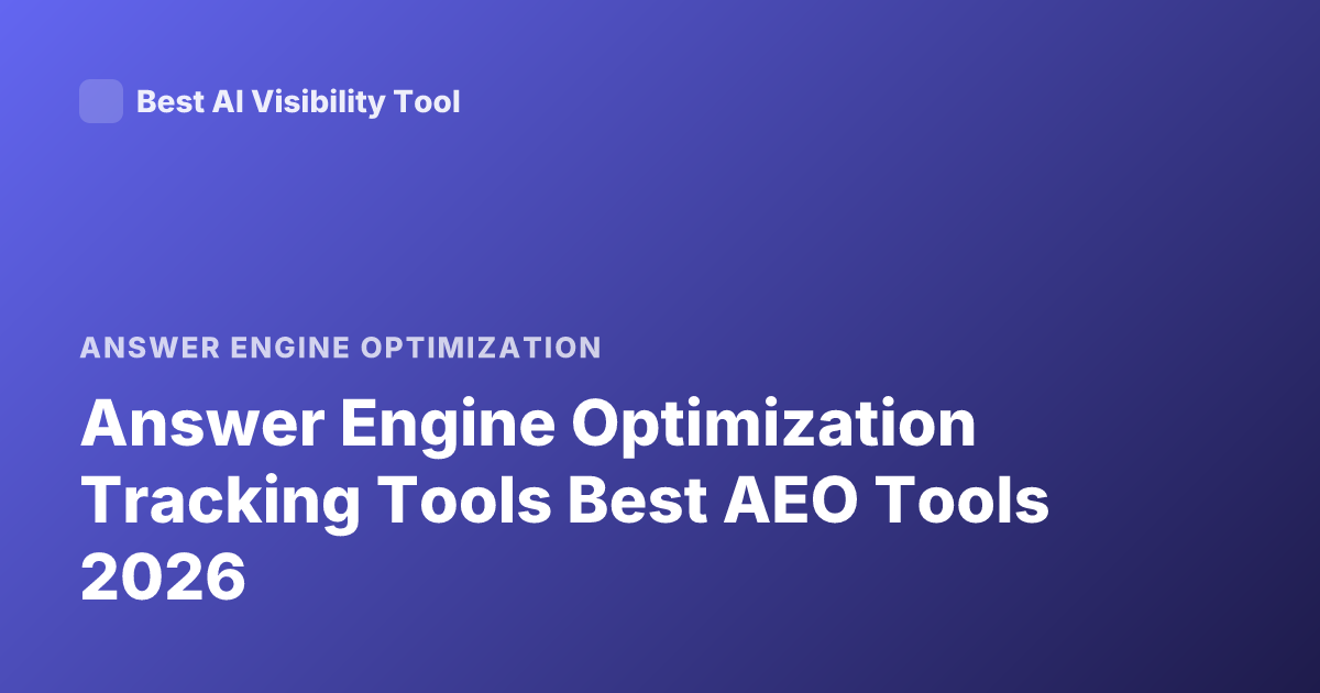 Answer Engine Optimization Tracking Tools Best AEO Tools 2026