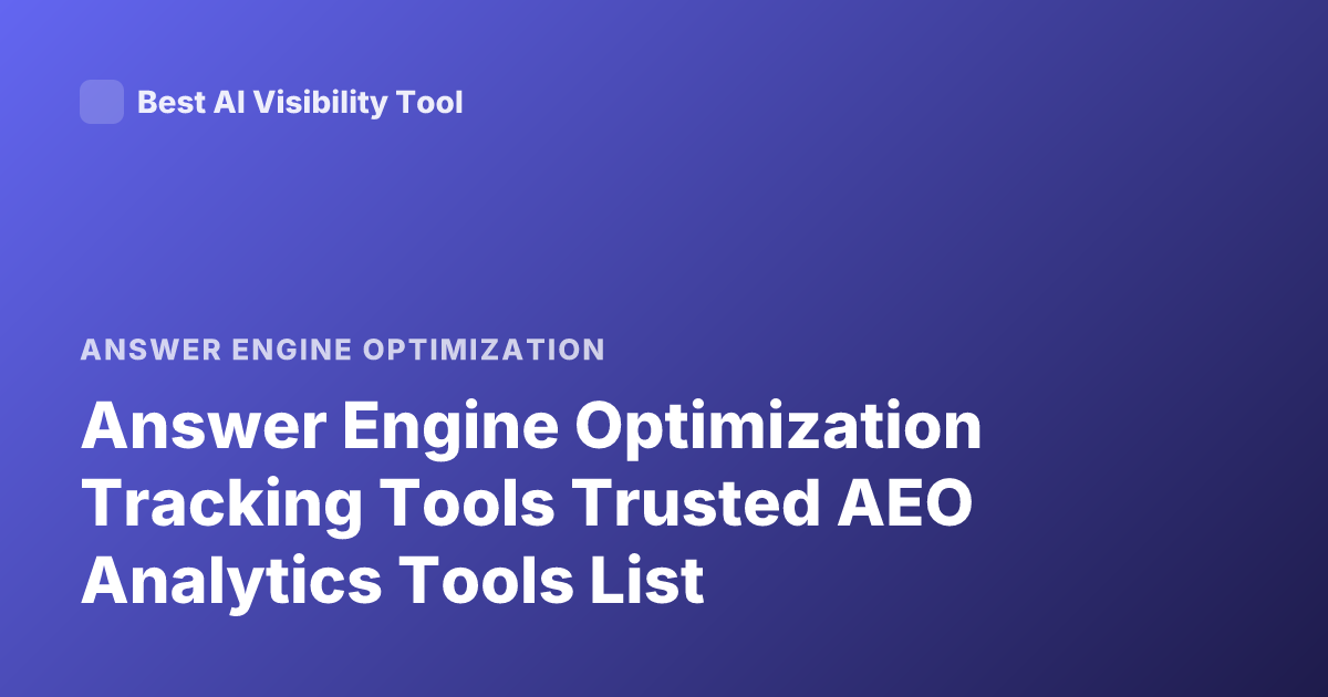 Answer Engine Optimization Tracking Tools Trusted AEO Analytics Tools List