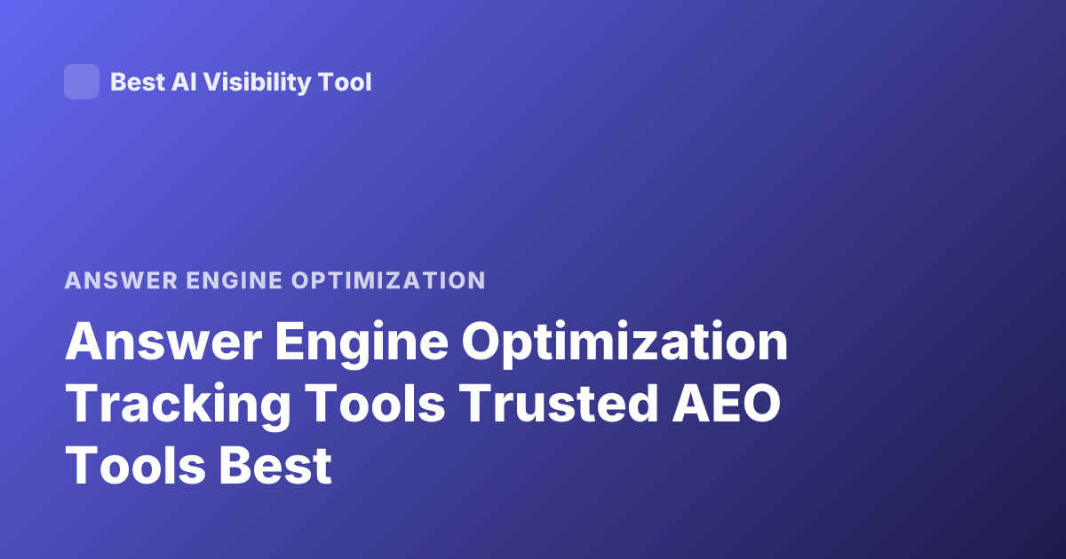 Answer Engine Optimization Tracking Tools Trusted AEO Tools Best