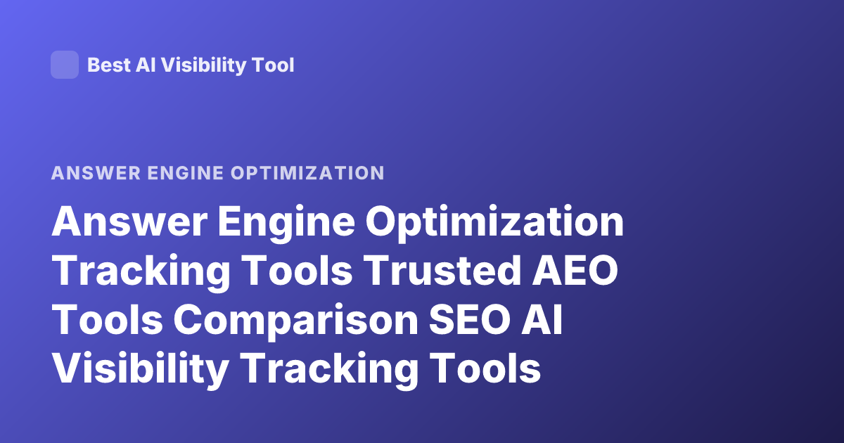 Answer Engine Optimization Tracking Tools Trusted AEO Tools Comparison SEO AI Visibility Tracking Tools